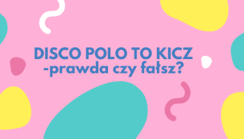 Disco polo to kicz -prawda czy fałsz